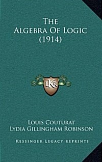 The Algebra of Logic (1914) (Hardcover)