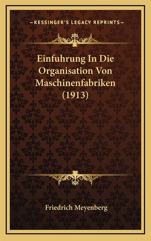 Einfuhrung in Die Organisation Von Maschinenfabriken (1913) (Hardcover)