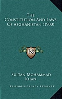 The Constitution and Laws of Afghanistan (1900) (Hardcover)