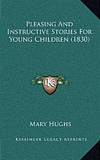 Pleasing and Instructive Stories for Young Children (1830) (Hardcover)