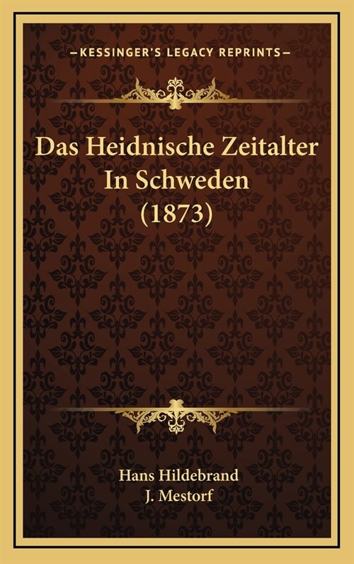 Das Heidnische Zeitalter in Schweden (1873) (Hardcover)