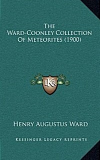 The Ward-Coonley Collection of Meteorites (1900) (Hardcover)