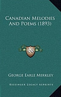 Canadian Melodies and Poems (1893) (Hardcover)