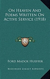 On Heaven and Poems Written on Active Service (1918) (Hardcover)