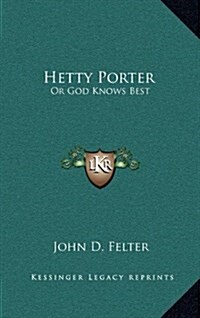 Hetty Porter: Or God Knows Best (Hardcover)