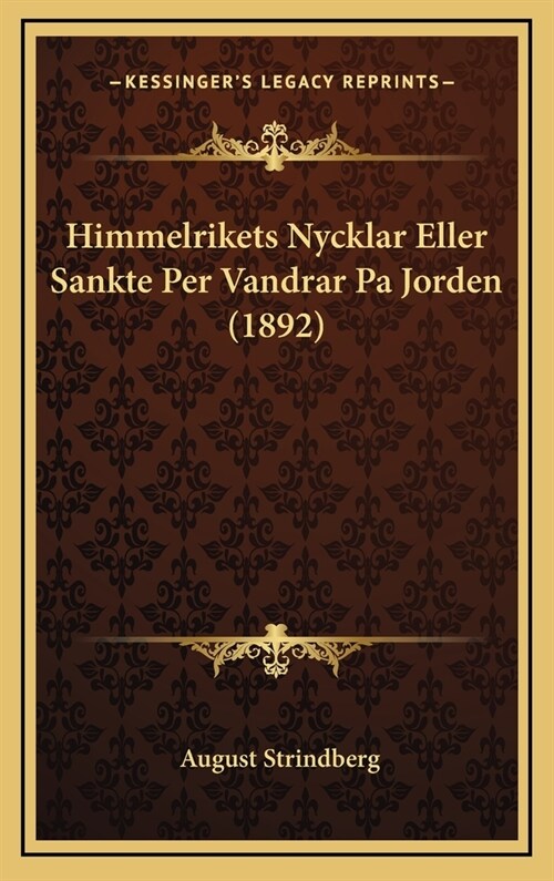 Himmelrikets Nycklar Eller Sankte Per Vandrar Pa Jorden (1892) (Hardcover)