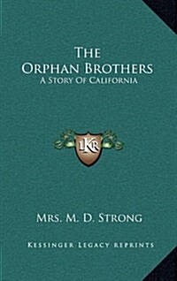 The Orphan Brothers: A Story of California (Hardcover)