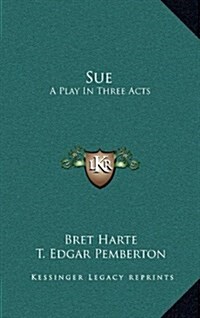 Sue: A Play in Three Acts (Hardcover)