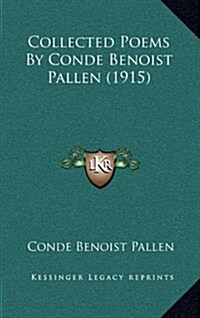 Collected Poems by Conde Benoist Pallen (1915) (Hardcover)