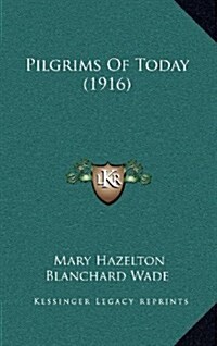 Pilgrims of Today (1916) (Hardcover)