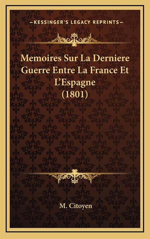 Memoires Sur La Derniere Guerre Entre La France Et LEspagne (1801) (Hardcover)