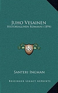 Juho Vesainen: Historiallinen Romaani (1894) (Hardcover)