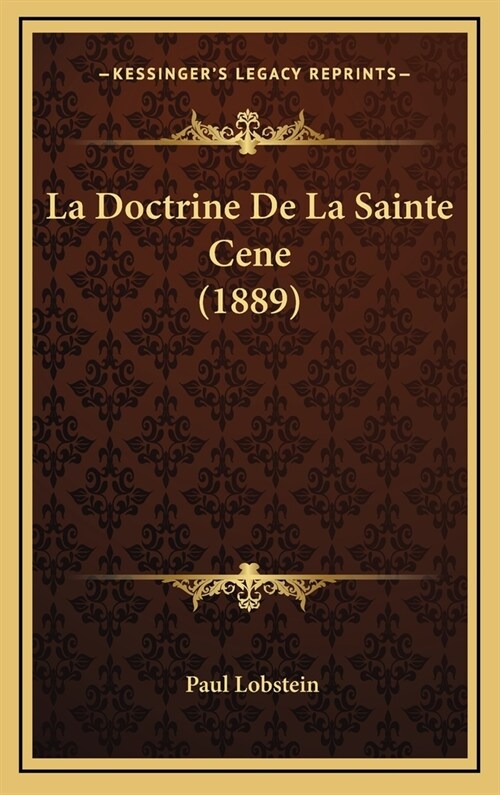 La Doctrine de La Sainte Cene (1889) (Hardcover)