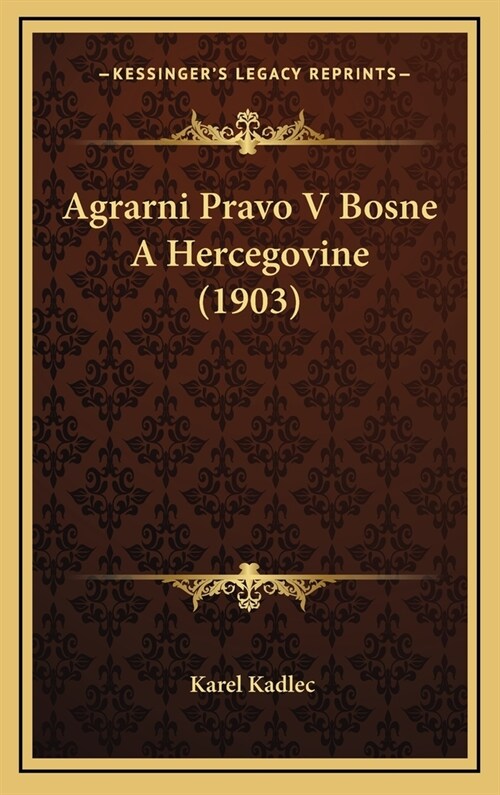 Agrarni Pravo V Bosne a Hercegovine (1903) (Hardcover)