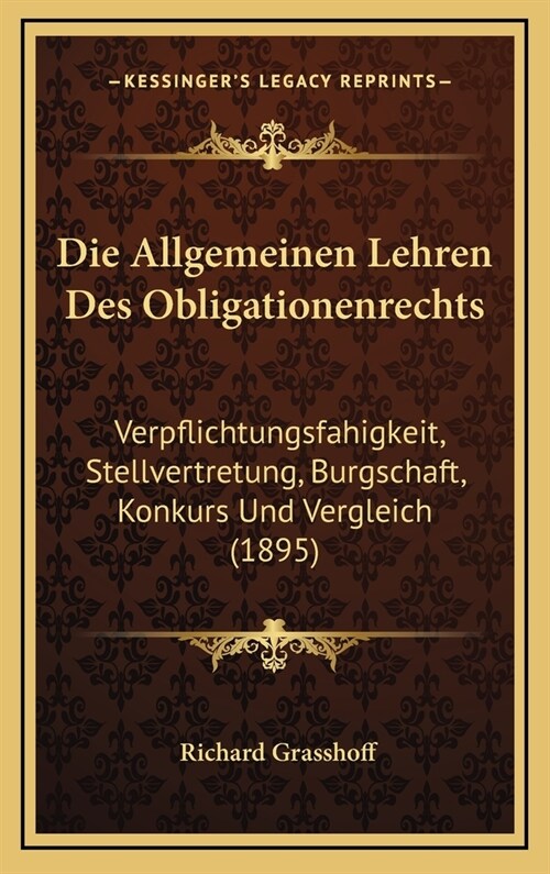 Die Allgemeinen Lehren Des Obligationenrechts: Verpflichtungsfahigkeit, Stellvertretung, Burgschaft, Konkurs Und Vergleich (1895) (Hardcover)