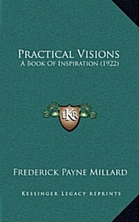 Practical Visions: A Book of Inspiration (1922) (Hardcover)