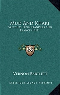 Mud and Khaki: Sketches from Flanders and France (1917) (Hardcover)