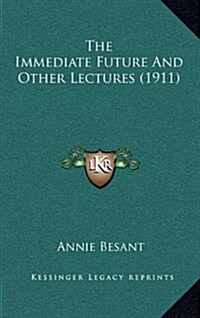 The Immediate Future and Other Lectures (1911) (Hardcover)