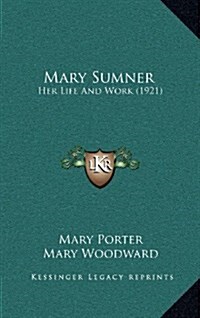 Mary Sumner: Her Life and Work (1921) (Hardcover)