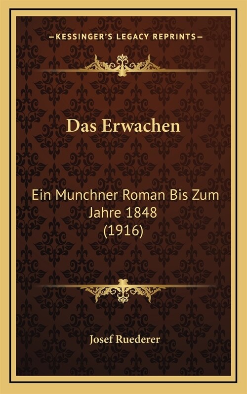 Das Erwachen: Ein Munchner Roman Bis Zum Jahre 1848 (1916) (Hardcover)