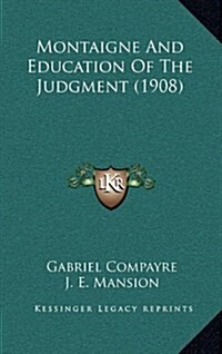 Montaigne and Education of the Judgment (1908) (Hardcover)