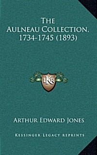 The Aulneau Collection, 1734-1745 (1893) (Hardcover)