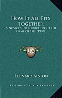 How It All Fits Together: A Novices Introduction to the Game of Life (1920) (Hardcover)