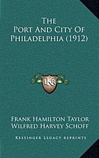 The Port and City of Philadelphia (1912) (Hardcover)