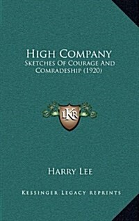 High Company: Sketches of Courage and Comradeship (1920) (Hardcover)