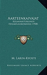 Aarteenkaivajat: Kolminaytoksinen Holmolaiskomedia (1908) (Hardcover)