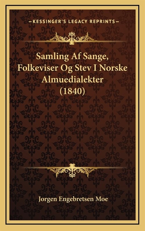 Samling AF Sange, Folkeviser Og Stev I Norske Almuedialekter (1840) (Hardcover)