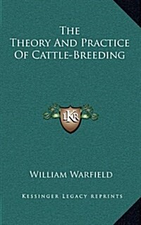 The Theory and Practice of Cattle-Breeding (Hardcover)