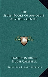 The Seven Books of Arnobuis Adversus Gentes (Hardcover)