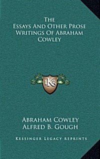 The Essays and Other Prose Writings of Abraham Cowley (Hardcover)