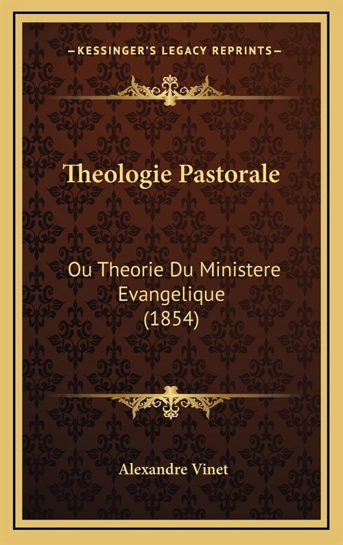 Theologie Pastorale: Ou Theorie Du Ministere Evangelique (1854) (Hardcover)