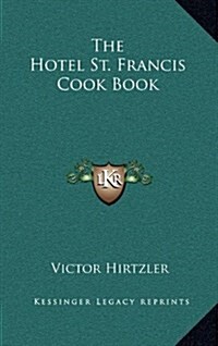 The Hotel St. Francis Cook Book (Hardcover)