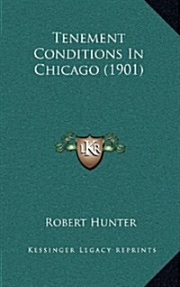 Tenement Conditions in Chicago (1901) (Hardcover)