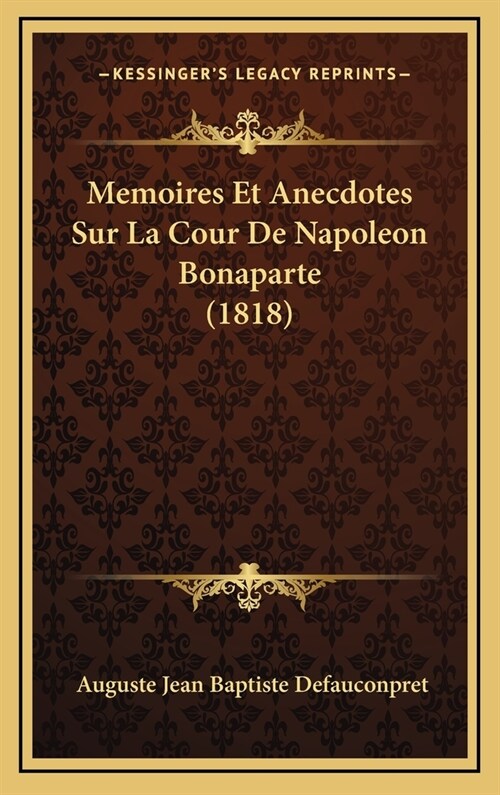 Memoires Et Anecdotes Sur La Cour de Napoleon Bonaparte (1818) (Hardcover)