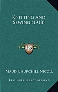 Knitting and Sewing (1918) (Hardcover)