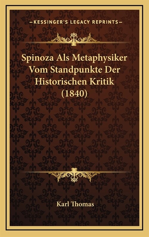 Spinoza ALS Metaphysiker Vom Standpunkte Der Historischen Kritik (1840) (Hardcover)