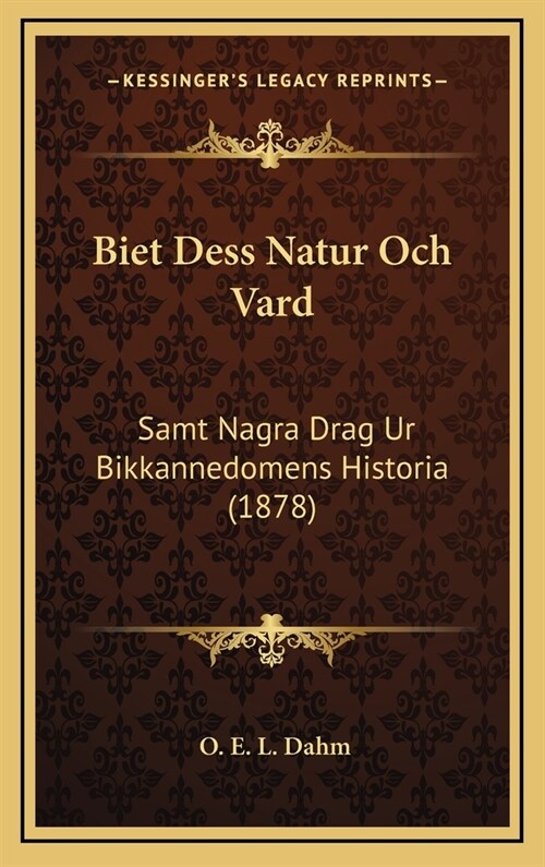 Biet Dess Natur Och Vard: Samt Nagra Drag Ur Bikkannedomens Historia (1878) (Hardcover)