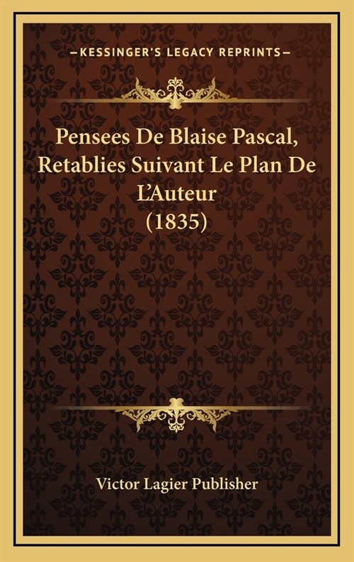 Pensees de Blaise Pascal, Retablies Suivant Le Plan de LAuteur (1835) (Hardcover)