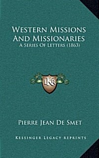 Western Missions and Missionaries: A Series of Letters (1863) (Hardcover)