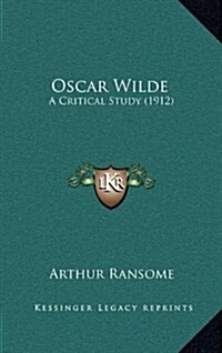 Oscar Wilde: A Critical Study (1912) (Hardcover)