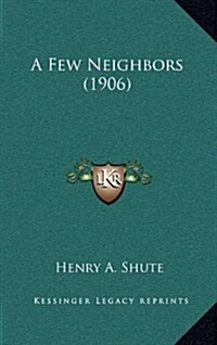 A Few Neighbors (1906) (Hardcover)