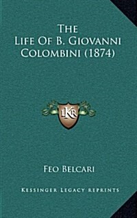 The Life of B. Giovanni Colombini (1874) (Hardcover)