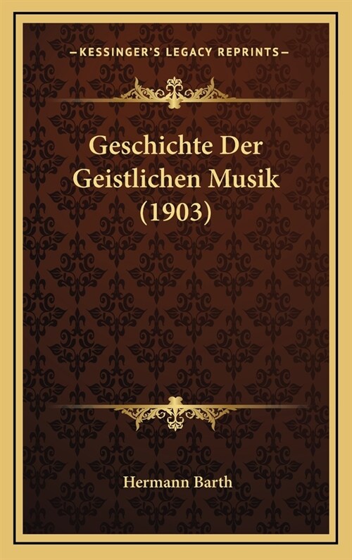 Geschichte Der Geistlichen Musik (1903) (Hardcover)