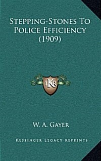 Stepping-Stones to Police Efficiency (1909) (Hardcover)