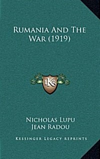 Rumania and the War (1919) (Hardcover)