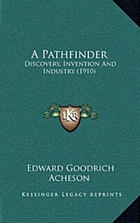 A Pathfinder: Discovery, Invention and Industry (1910) (Hardcover)